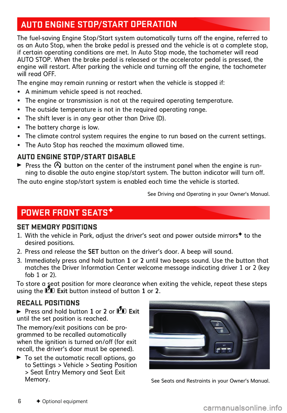 GMC SIERRA 2021  Get To Know Guide 6
SET MEMORY POSITIONS
1. With the vehicle in Park, adjust the driver’s seat and power outside mirrorsF to the desired  positions. 
2. Press and release the SET button on the driver’s door. A beep