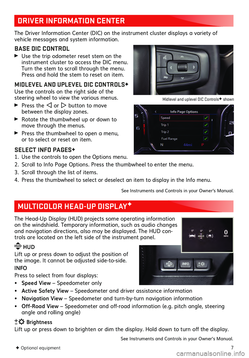GMC SIERRA 2021  Get To Know Guide 7F Optional equipment  
DRIVER INFORMATION CENTER
MULTICOLOR HEAD-UP DISPLAYF
The Driver Information Center (DIC) on the instrument cluster displays a variety of  vehicle messages and system informati