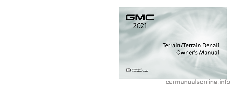 GMC TERRAIN 2021  Owners Manual C
M
Y
CM
MY
CY
CMY
K
21_GMC_Terrain_Denali_COV_en_US_84443536B_2020NOV25.pdf   1   11/5/2020 \
  1:49:37 PM 
