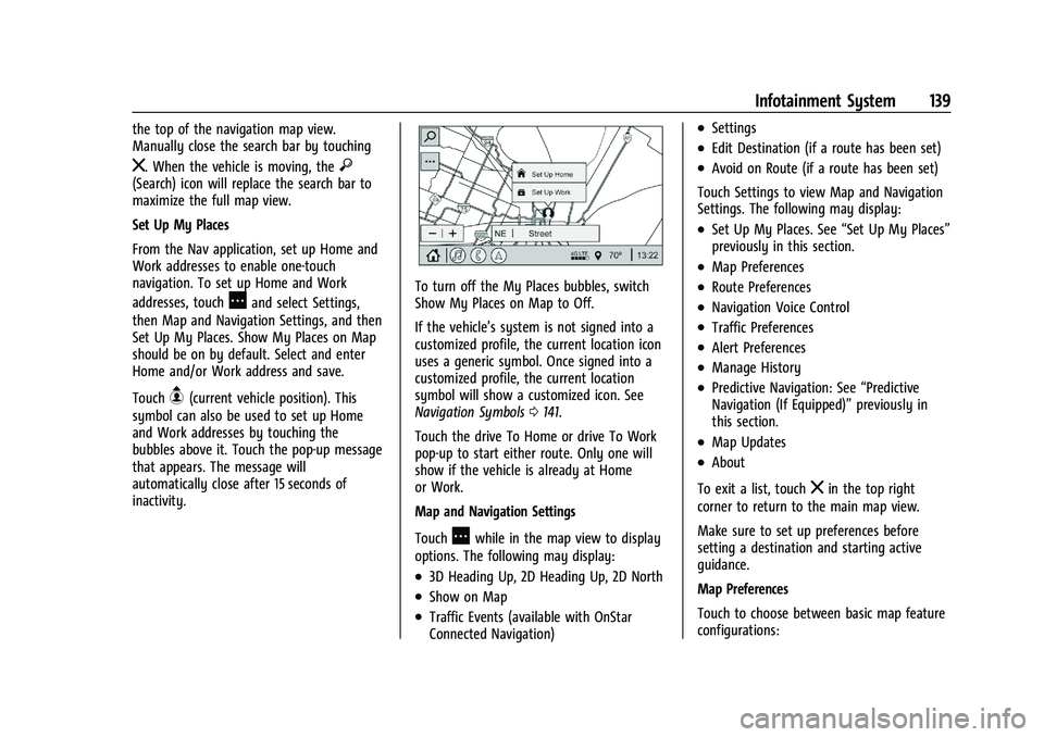 GMC TERRAIN 2021 Owners Manual GMC Terrain/Terrain Denali Owner Manual(GMNA-Localizing-U.S./Canada/
Mexico-14420055) - 2021 - CRC - 11/13/20
Infotainment System 139
the top of the navigation map view.
Manually close the search bar GMC TERRAIN 2021 Owners Manual GMC Terrain/Terrain Denali Owner Manual(GMNA-Localizing-U.S./Canada/
Mexico-14420055) - 2021 - CRC - 11/13/20
Infotainment System 139
the top of the navigation map view.
Manually close the search bar