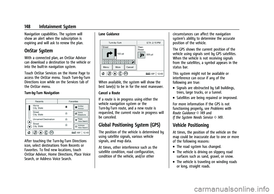 GMC TERRAIN 2021 User Guide GMC Terrain/Terrain Denali Owner Manual(GMNA-Localizing-U.S./Canada/
Mexico-14420055) - 2021 - CRC - 11/13/20
148 Infotainment System
Navigation capabilities. The system will
show an alert when the su GMC TERRAIN 2021 User Guide GMC Terrain/Terrain Denali Owner Manual(GMNA-Localizing-U.S./Canada/
Mexico-14420055) - 2021 - CRC - 11/13/20
148 Infotainment System
Navigation capabilities. The system will
show an alert when the su