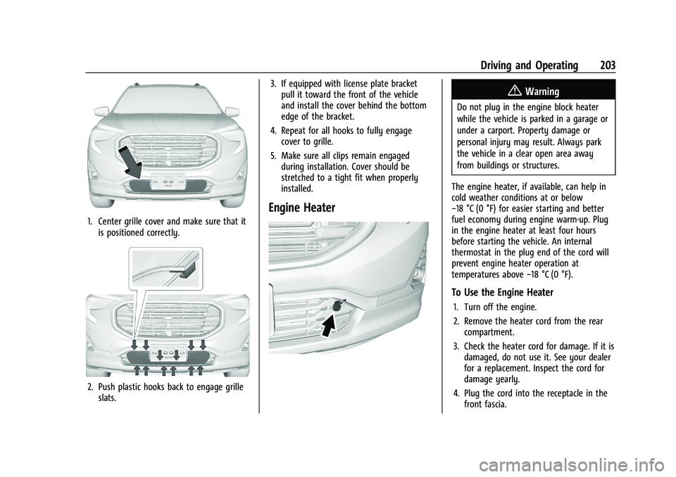 GMC TERRAIN 2021  Owners Manual GMC Terrain/Terrain Denali Owner Manual(GMNA-Localizing-U.S./Canada/
Mexico-14420055) - 2021 - CRC - 11/13/20
Driving and Operating 203
1. Center grille cover and make sure that itis positioned correc