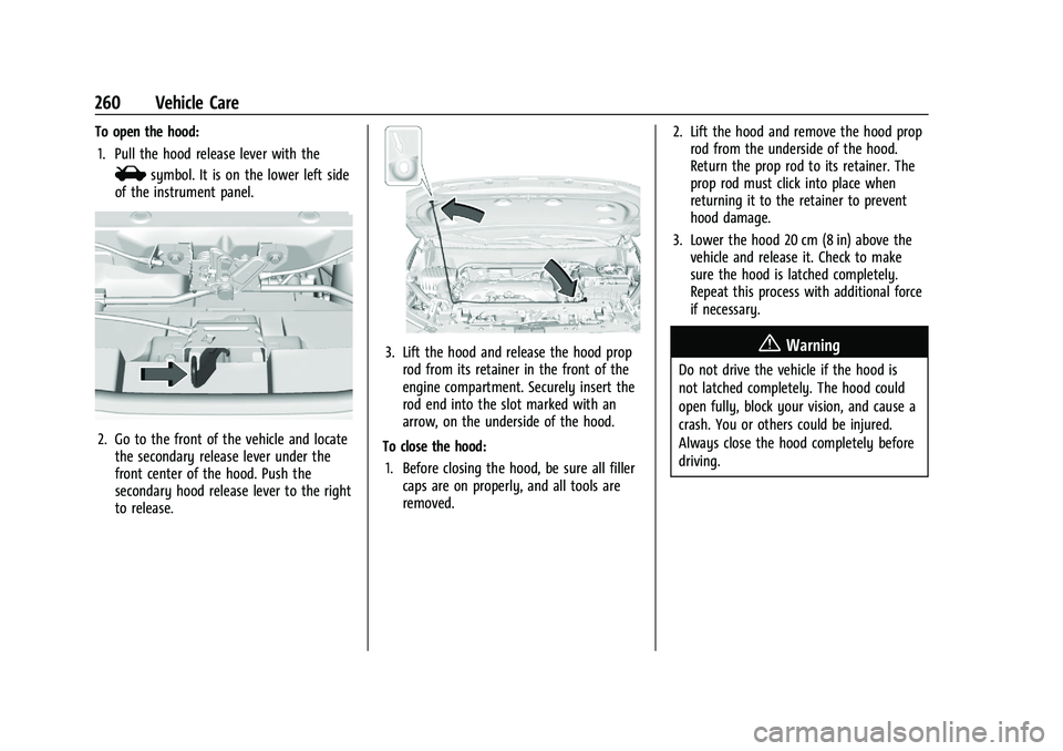 GMC TERRAIN 2021  Owners Manual GMC Terrain/Terrain Denali Owner Manual(GMNA-Localizing-U.S./Canada/
Mexico-14420055) - 2021 - CRC - 11/13/20
260 Vehicle Care
To open the hood:1. Pull the hood release lever with the
isymbol. It is o