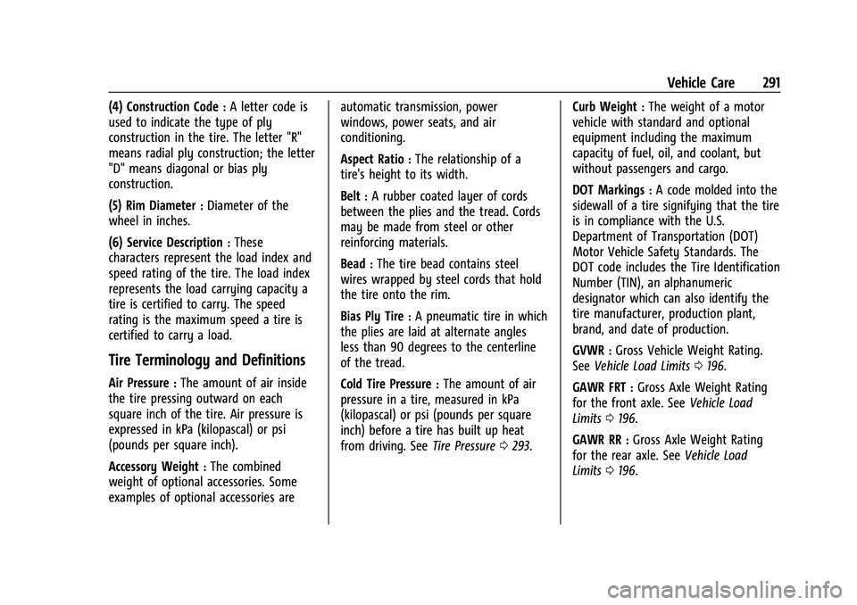 GMC TERRAIN 2021 User Guide GMC Terrain/Terrain Denali Owner Manual(GMNA-Localizing-U.S./Canada/
Mexico-14420055) - 2021 - CRC - 11/13/20
Vehicle Care 291
(4) Construction Code:A letter code is
used to indicate the type of ply
c