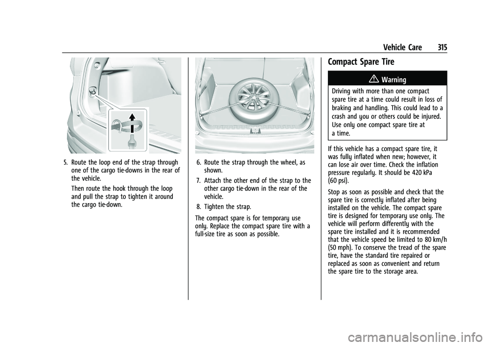 GMC TERRAIN 2021 User Guide GMC Terrain/Terrain Denali Owner Manual(GMNA-Localizing-U.S./Canada/
Mexico-14420055) - 2021 - CRC - 11/13/20
Vehicle Care 315
5. Route the loop end of the strap throughone of the cargo tie-downs in t