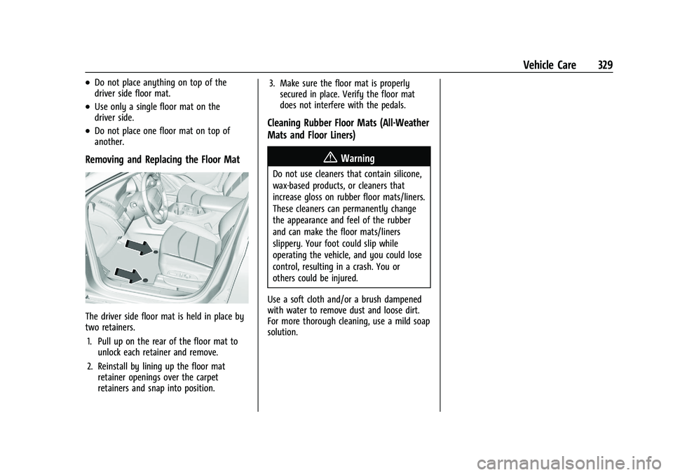 GMC TERRAIN 2021 Owners Manual GMC Terrain/Terrain Denali Owner Manual(GMNA-Localizing-U.S./Canada/
Mexico-14420055) - 2021 - CRC - 11/13/20
Vehicle Care 329
.Do not place anything on top of the
driver side floor mat.
.Use only a s GMC TERRAIN 2021 Owners Manual GMC Terrain/Terrain Denali Owner Manual(GMNA-Localizing-U.S./Canada/
Mexico-14420055) - 2021 - CRC - 11/13/20
Vehicle Care 329
.Do not place anything on top of the
driver side floor mat.
.Use only a s