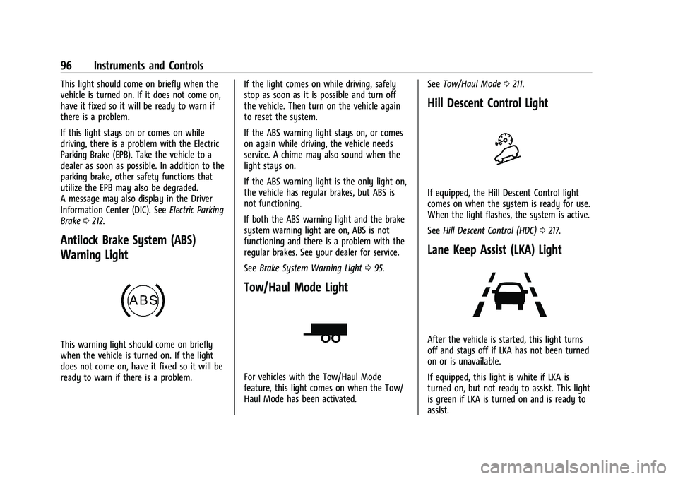 GMC TERRAIN 2021  Owners Manual GMC Terrain/Terrain Denali Owner Manual(GMNA-Localizing-U.S./Canada/
Mexico-14420055) - 2021 - CRC - 11/13/20
96 Instruments and Controls
This light should come on briefly when the
vehicle is turned o