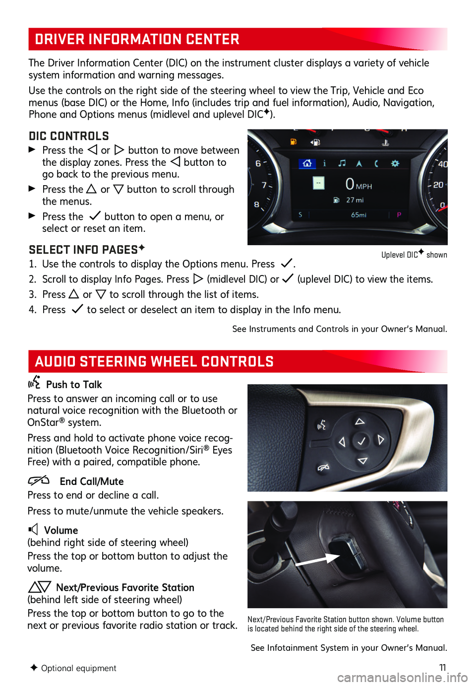 GMC TERRAIN 2021  Get To Know Guide 11
DRIVER INFORMATION CENTER
AUDIO STEERING WHEEL CONTROLS
The Driver Information Center (DIC) on the instrument cluster displays a variety of vehicle system information and warning messages. 
Use the