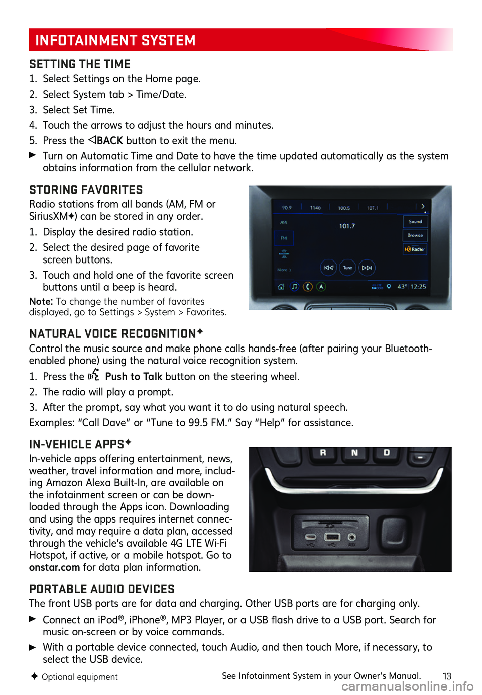 GMC TERRAIN 2021  Get To Know Guide 13
INFOTAINMENT SYSTEM
SETTING THE TIME
1. Select Settings on the Home page.
2. Select System tab > Time/Date.
3. Select Set Time.
4. Touch the arrows to adjust the hours and minutes.
5. Press the BAC