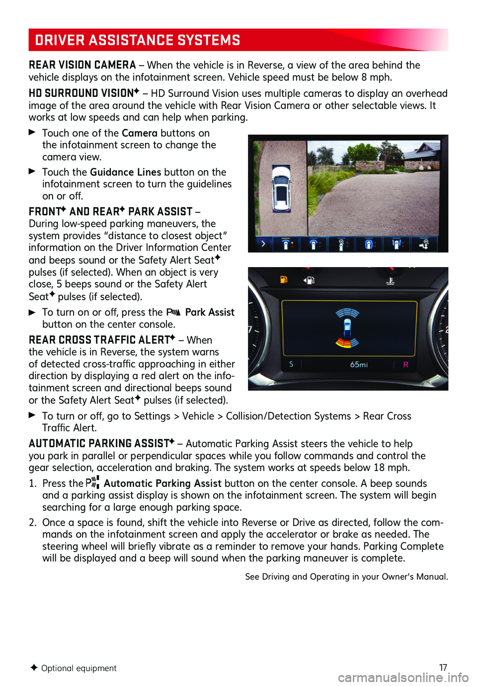 GMC TERRAIN 2021  Get To Know Guide 17
DRIVER ASSISTANCE SYSTEMS
REAR VISION CAMERA – When the vehicle is in Reverse, a view of the area behind the  
vehicle displays on the infotainment screen. Vehicle speed must be below 8 mph.
HD S