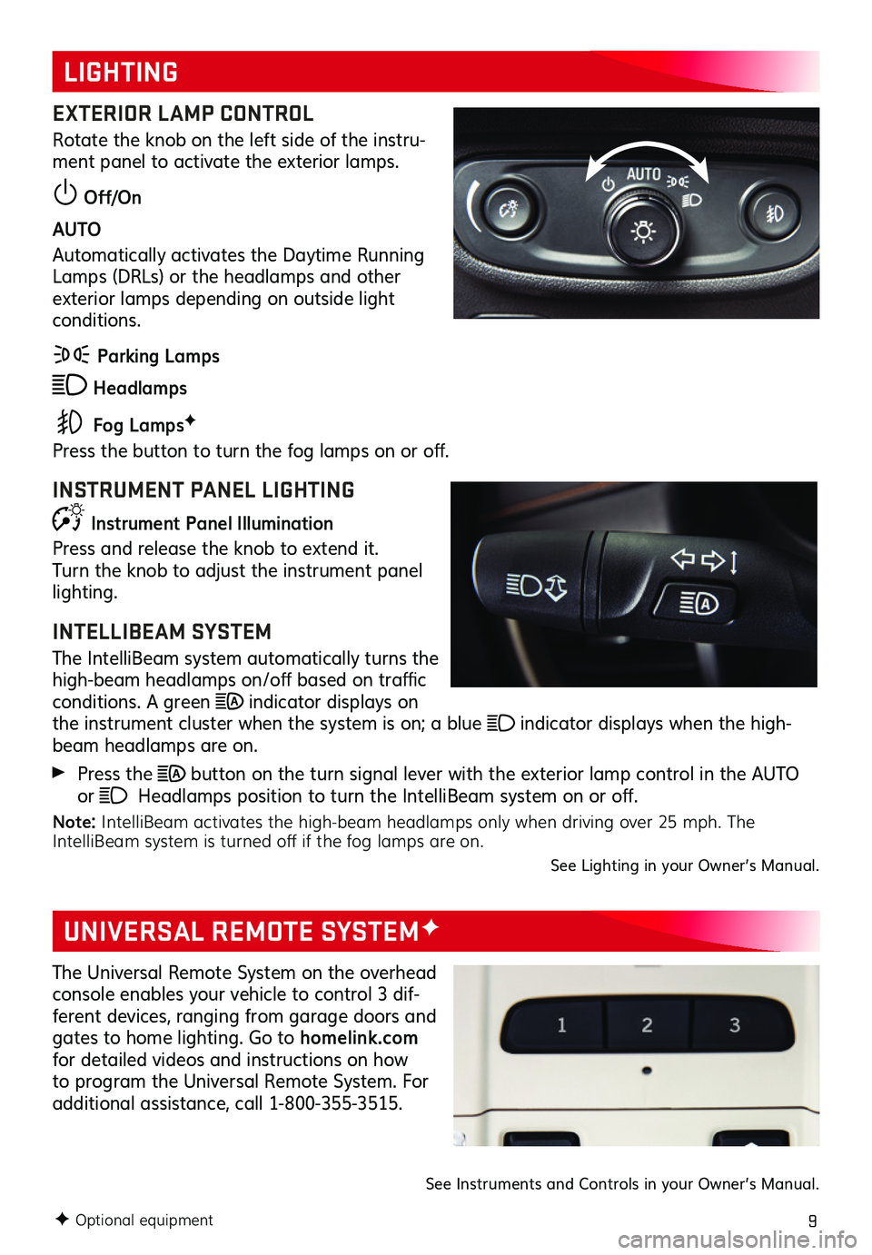GMC TERRAIN 2021  Get To Know Guide 9
LIGHTING
UNIVERSAL REMOTE SYSTEMF
EXTERIOR LAMP CONTROL
Rotate the knob on the left side of the instru-ment panel to activate the exterior lamps.
 Off/On
AUTO 
Automatically activates the Daytime Ru