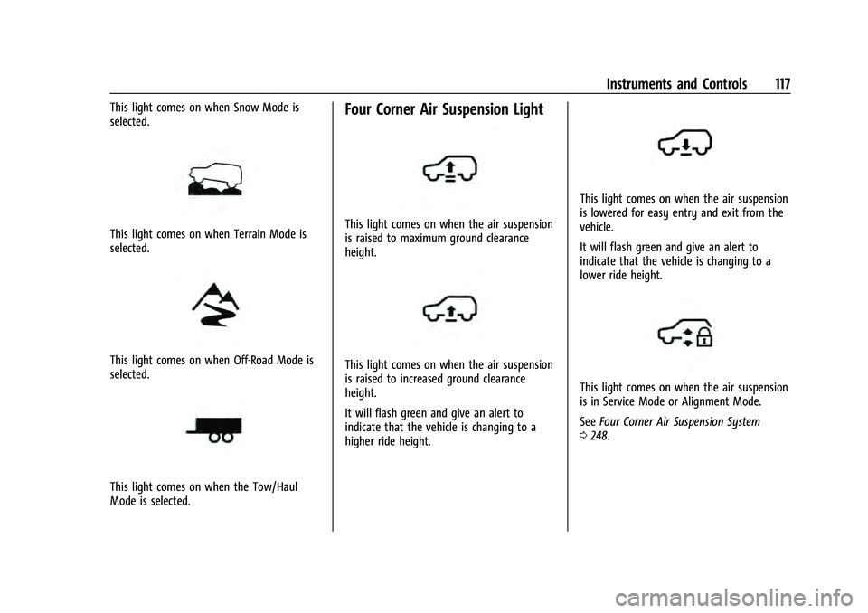 GMC YUKON 2021 Owners Guide GMC Yukon/Yukon XL/Denali Owner Manual (GMNA-Localizing-U.S./
Canada/Mexico-13690468) - 2021 - crc - 8/14/20
Instruments and Controls 117
This light comes on when Snow Mode is
selected.
This light com GMC YUKON 2021 Owners Guide GMC Yukon/Yukon XL/Denali Owner Manual (GMNA-Localizing-U.S./
Canada/Mexico-13690468) - 2021 - crc - 8/14/20
Instruments and Controls 117
This light comes on when Snow Mode is
selected.
This light com