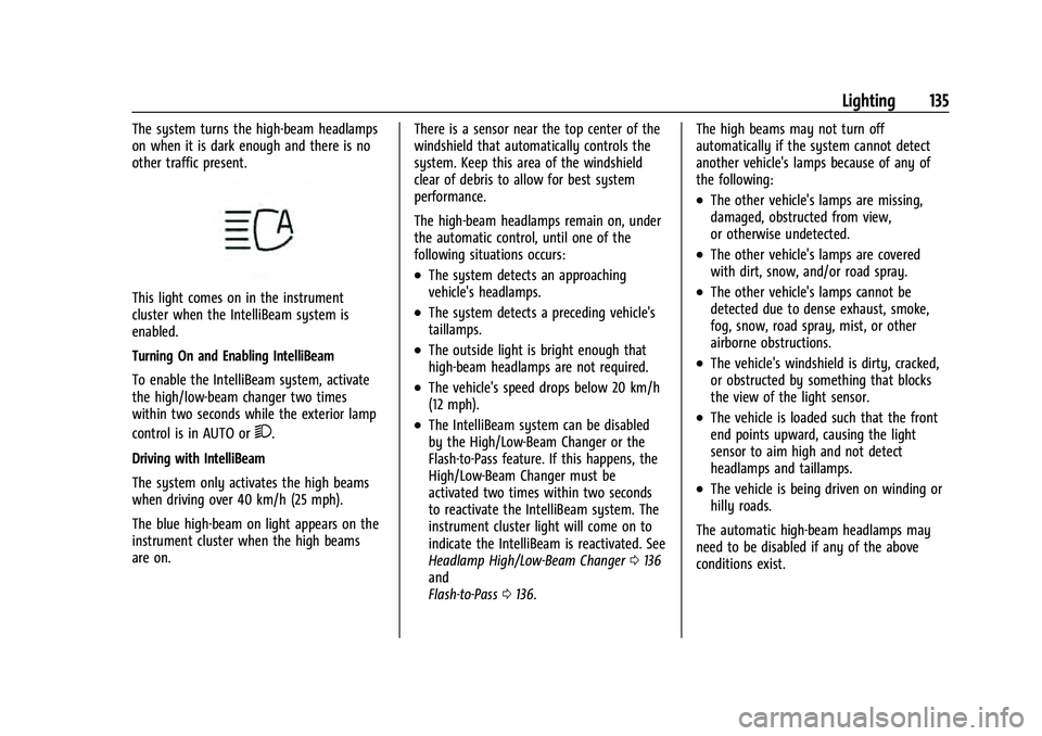 GMC YUKON 2021  Owners Manual GMC Yukon/Yukon XL/Denali Owner Manual (GMNA-Localizing-U.S./
Canada/Mexico-13690468) - 2021 - crc - 8/14/20
Lighting 135
The system turns the high-beam headlamps
on when it is dark enough and there i