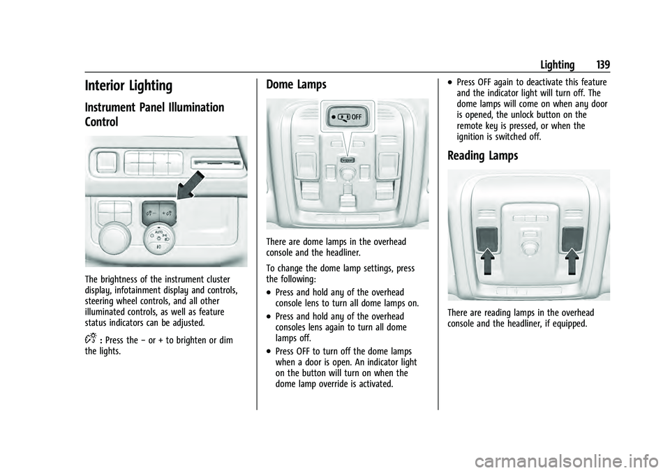 GMC YUKON 2021  Owners Manual GMC Yukon/Yukon XL/Denali Owner Manual (GMNA-Localizing-U.S./
Canada/Mexico-13690468) - 2021 - crc - 8/14/20
Lighting 139
Interior Lighting
Instrument Panel Illumination
Control
The brightness of the 