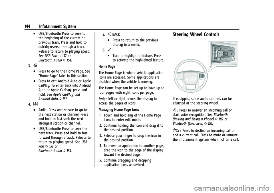 GMC YUKON 2021  Owners Manual GMC Yukon/Yukon XL/Denali Owner Manual (GMNA-Localizing-U.S./
Canada/Mexico-13690468) - 2021 - crc - 8/14/20
144 Infotainment System
.USB/Bluetooth: Press to seek to
the beginning of the current or
pr