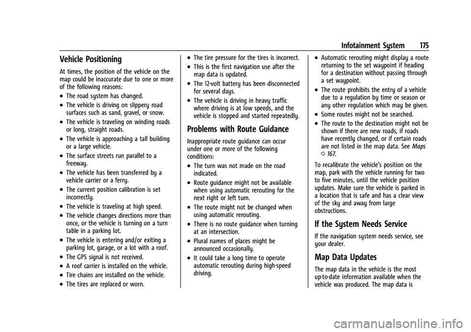 GMC YUKON 2021  Owners Manual GMC Yukon/Yukon XL/Denali Owner Manual (GMNA-Localizing-U.S./
Canada/Mexico-13690468) - 2021 - crc - 8/14/20
Infotainment System 175
Vehicle Positioning
At times, the position of the vehicle on the
ma