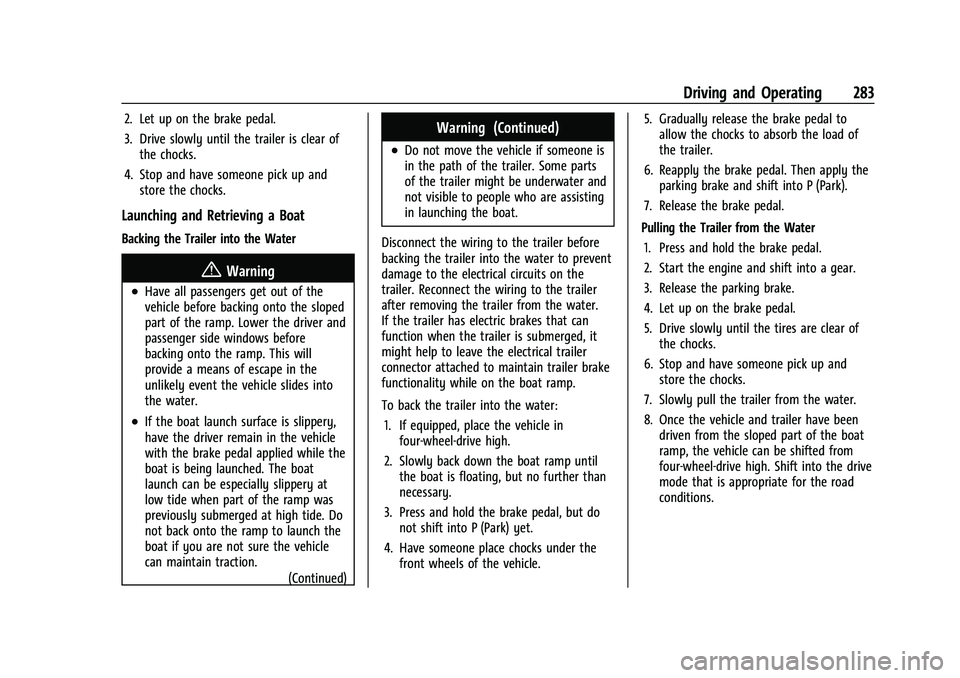 GMC YUKON 2021 Owners Manual GMC Yukon/Yukon XL/Denali Owner Manual (GMNA-Localizing-U.S./
Canada/Mexico-13690468) - 2021 - crc - 8/14/20
Driving and Operating 283
2. Let up on the brake pedal.
3. Drive slowly until the trailer i GMC YUKON 2021 Owners Manual GMC Yukon/Yukon XL/Denali Owner Manual (GMNA-Localizing-U.S./
Canada/Mexico-13690468) - 2021 - crc - 8/14/20
Driving and Operating 283
2. Let up on the brake pedal.
3. Drive slowly until the trailer i