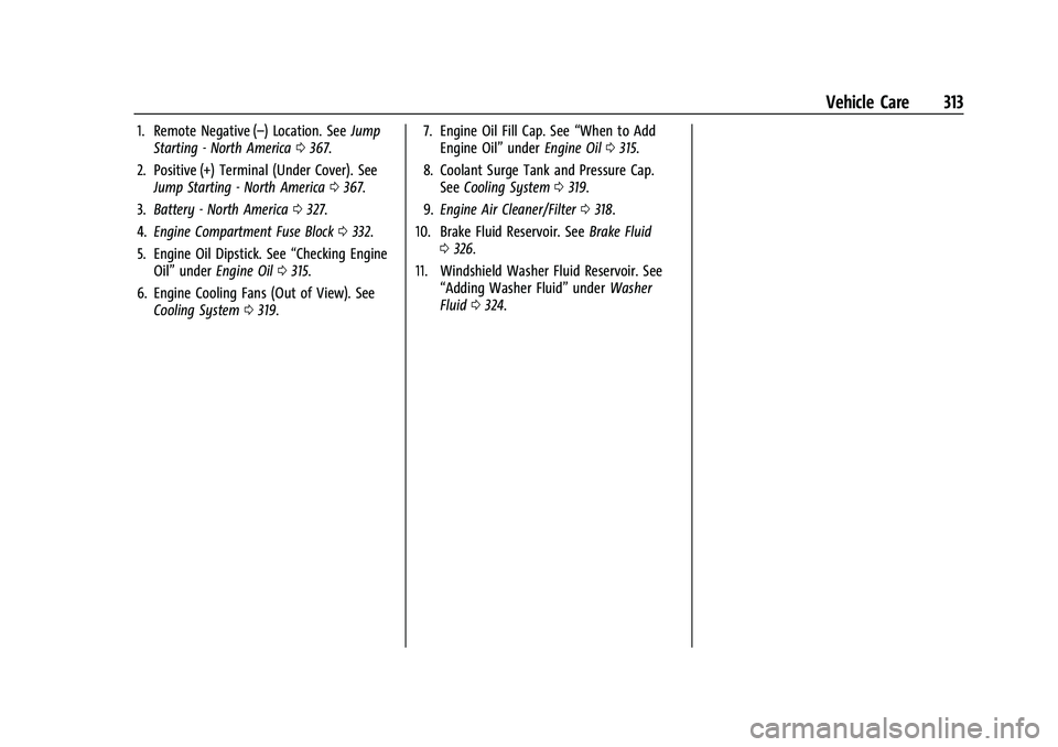 GMC YUKON 2021  Owners Manual GMC Yukon/Yukon XL/Denali Owner Manual (GMNA-Localizing-U.S./
Canada/Mexico-13690468) - 2021 - crc - 8/14/20
Vehicle Care 313
1. Remote Negative (–) Location. SeeJump
Starting - North America 0367.
