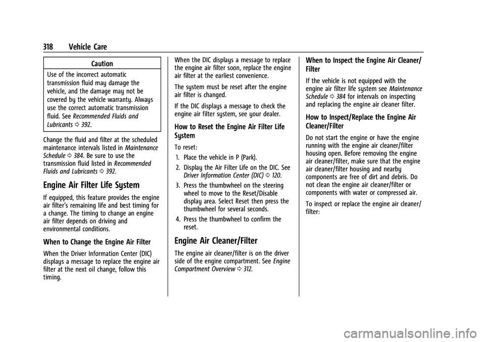 GMC YUKON 2021  Owners Manual GMC Yukon/Yukon XL/Denali Owner Manual (GMNA-Localizing-U.S./
Canada/Mexico-13690468) - 2021 - crc - 8/14/20
318 Vehicle Care
Caution
Use of the incorrect automatic
transmission fluid may damage the
v