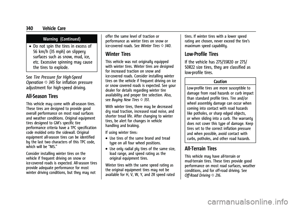 GMC YUKON 2021 Owners Manual GMC Yukon/Yukon XL/Denali Owner Manual (GMNA-Localizing-U.S./
Canada/Mexico-13690468) - 2021 - crc - 8/14/20
340 Vehicle Care
Warning (Continued)
.Do not spin the tires in excess of
56 km/h (35 mph) o GMC YUKON 2021 Owners Manual GMC Yukon/Yukon XL/Denali Owner Manual (GMNA-Localizing-U.S./
Canada/Mexico-13690468) - 2021 - crc - 8/14/20
340 Vehicle Care
Warning (Continued)
.Do not spin the tires in excess of
56 km/h (35 mph) o