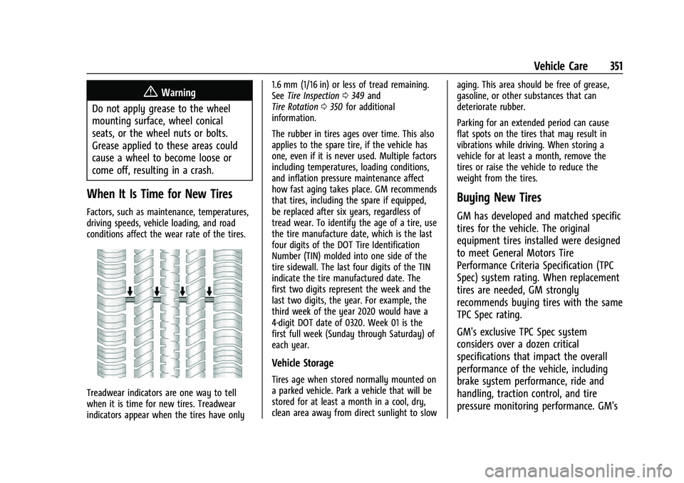 GMC YUKON 2021  Owners Manual GMC Yukon/Yukon XL/Denali Owner Manual (GMNA-Localizing-U.S./
Canada/Mexico-13690468) - 2021 - crc - 8/14/20
Vehicle Care 351
{Warning
Do not apply grease to the wheel
mounting surface, wheel conical
