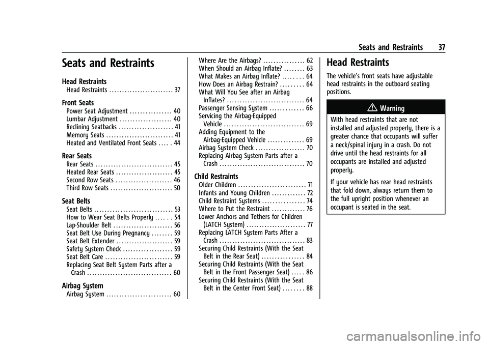 GMC YUKON 2021 Owners Manual GMC Yukon/Yukon XL/Denali Owner Manual (GMNA-Localizing-U.S./
Canada/Mexico-13690468) - 2021 - crc - 8/14/20
Seats and Restraints 37
Seats and Restraints
Head Restraints
Head Restraints . . . . . . . GMC YUKON 2021 Owners Manual GMC Yukon/Yukon XL/Denali Owner Manual (GMNA-Localizing-U.S./
Canada/Mexico-13690468) - 2021 - crc - 8/14/20
Seats and Restraints 37
Seats and Restraints
Head Restraints
Head Restraints . . . . . . .