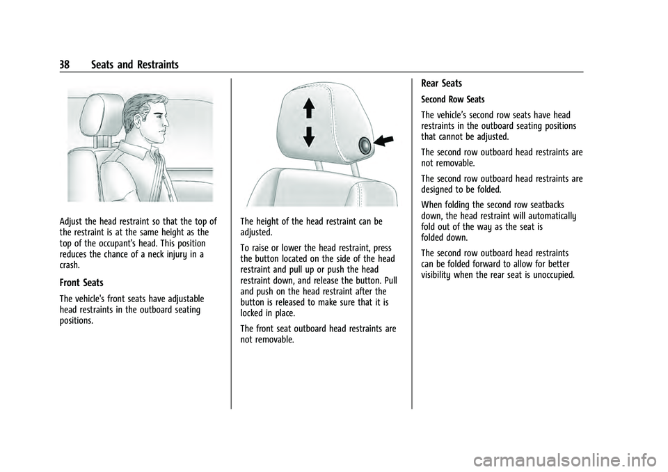 GMC YUKON 2021 Service Manual GMC Yukon/Yukon XL/Denali Owner Manual (GMNA-Localizing-U.S./
Canada/Mexico-13690468) - 2021 - crc - 8/14/20
38 Seats and Restraints
Adjust the head restraint so that the top of
the restraint is at th