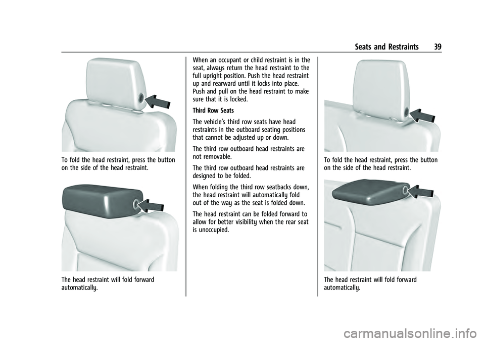 GMC YUKON 2021 Service Manual GMC Yukon/Yukon XL/Denali Owner Manual (GMNA-Localizing-U.S./
Canada/Mexico-13690468) - 2021 - crc - 8/14/20
Seats and Restraints 39
To fold the head restraint, press the button
on the side of the hea