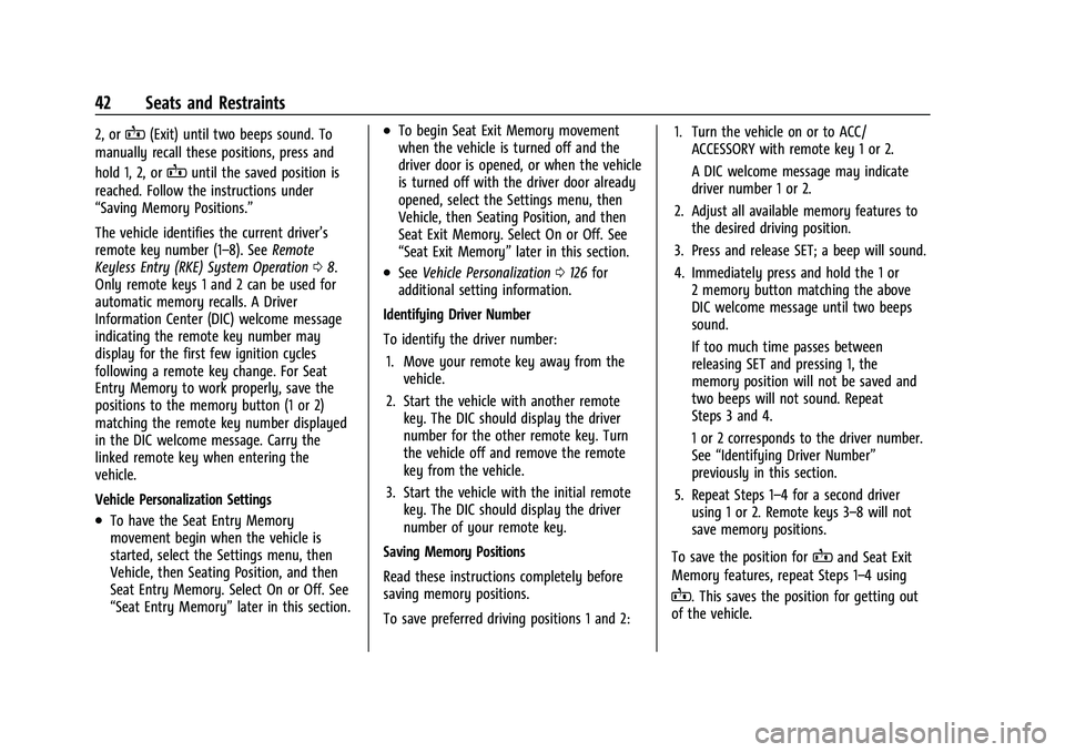 GMC YUKON 2021 Service Manual GMC Yukon/Yukon XL/Denali Owner Manual (GMNA-Localizing-U.S./
Canada/Mexico-13690468) - 2021 - crc - 8/14/20
42 Seats and Restraints
2, orB(Exit) until two beeps sound. To
manually recall these positi