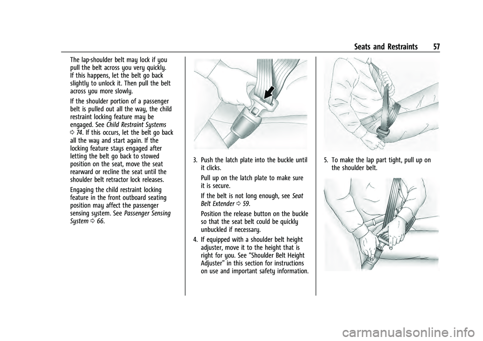 GMC YUKON 2021 User Guide GMC Yukon/Yukon XL/Denali Owner Manual (GMNA-Localizing-U.S./
Canada/Mexico-13690468) - 2021 - crc - 8/14/20
Seats and Restraints 57
The lap-shoulder belt may lock if you
pull the belt across you very GMC YUKON 2021 User Guide GMC Yukon/Yukon XL/Denali Owner Manual (GMNA-Localizing-U.S./
Canada/Mexico-13690468) - 2021 - crc - 8/14/20
Seats and Restraints 57
The lap-shoulder belt may lock if you
pull the belt across you very