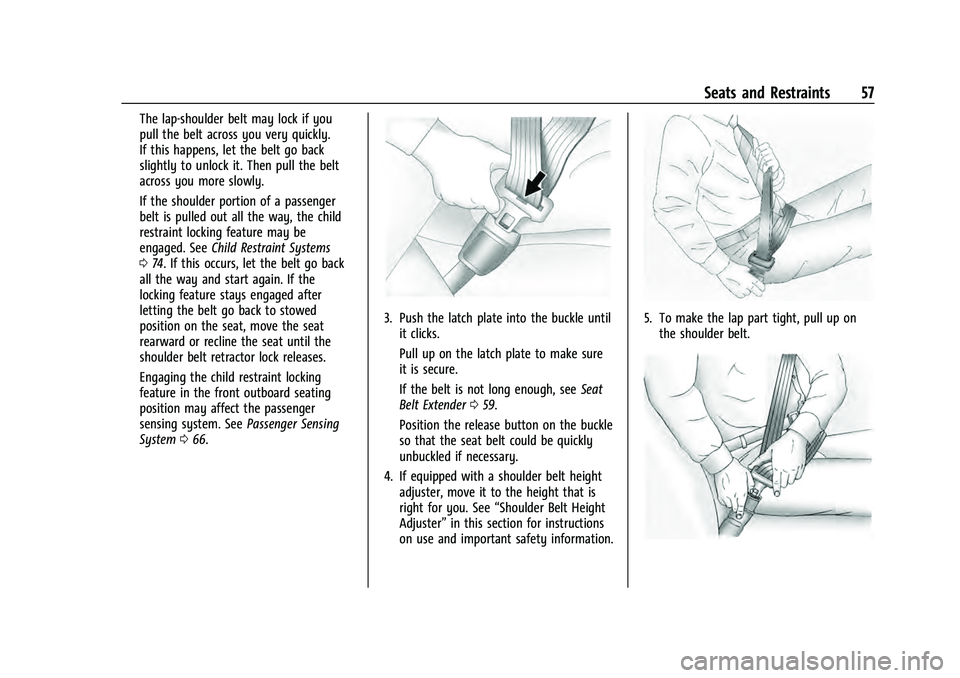 GMC YUKON 2021  Owners Manual GMC Yukon/Yukon XL/Denali Owner Manual (GMNA-Localizing-U.S./
Canada/Mexico-13690468) - 2021 - crc - 8/14/20
Seats and Restraints 57
The lap-shoulder belt may lock if you
pull the belt across you very