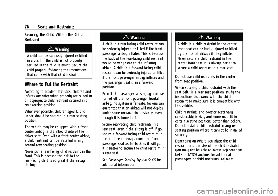 GMC YUKON 2021 Manual PDF GMC Yukon/Yukon XL/Denali Owner Manual (GMNA-Localizing-U.S./
Canada/Mexico-13690468) - 2021 - crc - 8/14/20
76 Seats and Restraints
Securing the Child Within the Child
Restraint
{Warning
A child can 