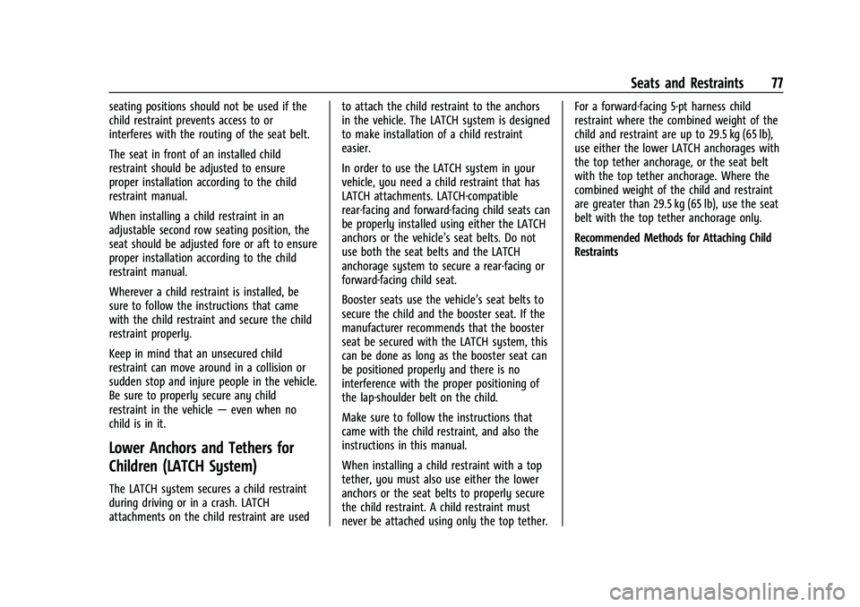 GMC YUKON 2021 Manual PDF GMC Yukon/Yukon XL/Denali Owner Manual (GMNA-Localizing-U.S./
Canada/Mexico-13690468) - 2021 - crc - 8/14/20
Seats and Restraints 77
seating positions should not be used if the
child restraint prevent
