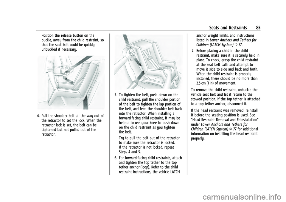 GMC YUKON 2021 User Guide GMC Yukon/Yukon XL/Denali Owner Manual (GMNA-Localizing-U.S./
Canada/Mexico-13690468) - 2021 - crc - 8/14/20
Seats and Restraints 85
Position the release button on the
buckle, away from the child rest GMC YUKON 2021 User Guide GMC Yukon/Yukon XL/Denali Owner Manual (GMNA-Localizing-U.S./
Canada/Mexico-13690468) - 2021 - crc - 8/14/20
Seats and Restraints 85
Position the release button on the
buckle, away from the child rest