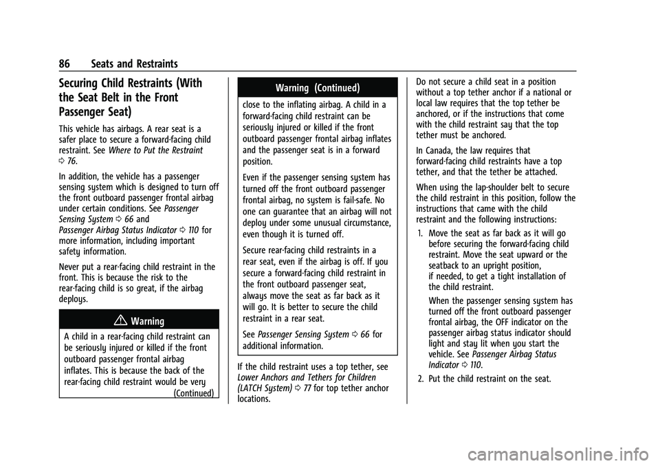 GMC YUKON 2021 User Guide GMC Yukon/Yukon XL/Denali Owner Manual (GMNA-Localizing-U.S./
Canada/Mexico-13690468) - 2021 - crc - 8/14/20
86 Seats and Restraints
Securing Child Restraints (With
the Seat Belt in the Front
Passenge GMC YUKON 2021 User Guide GMC Yukon/Yukon XL/Denali Owner Manual (GMNA-Localizing-U.S./
Canada/Mexico-13690468) - 2021 - crc - 8/14/20
86 Seats and Restraints
Securing Child Restraints (With
the Seat Belt in the Front
Passenge