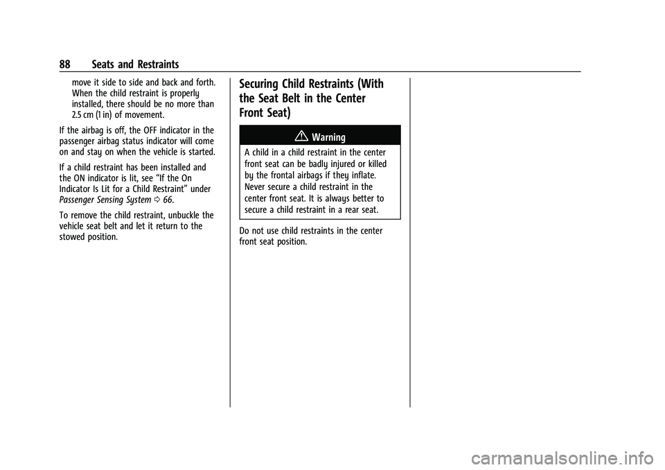 GMC YUKON 2021 User Guide GMC Yukon/Yukon XL/Denali Owner Manual (GMNA-Localizing-U.S./
Canada/Mexico-13690468) - 2021 - crc - 8/14/20
88 Seats and Restraints
move it side to side and back and forth.
When the child restraint i GMC YUKON 2021 User Guide GMC Yukon/Yukon XL/Denali Owner Manual (GMNA-Localizing-U.S./
Canada/Mexico-13690468) - 2021 - crc - 8/14/20
88 Seats and Restraints
move it side to side and back and forth.
When the child restraint i