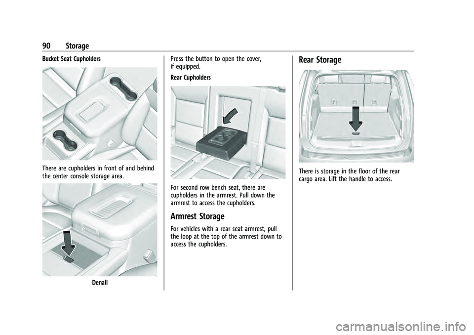 GMC YUKON 2021  Owners Manual GMC Yukon/Yukon XL/Denali Owner Manual (GMNA-Localizing-U.S./
Canada/Mexico-13690468) - 2021 - crc - 8/14/20
90 Storage
Bucket Seat Cupholders
There are cupholders in front of and behind
the center co