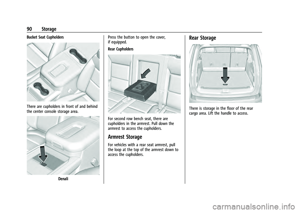 GMC YUKON 2021 Owners Manual GMC Yukon/Yukon XL/Denali Owner Manual (GMNA-Localizing-U.S./
Canada/Mexico-13690468) - 2021 - crc - 8/14/20
90 Storage
Bucket Seat Cupholders
There are cupholders in front of and behind
the center co GMC YUKON 2021 Owners Manual GMC Yukon/Yukon XL/Denali Owner Manual (GMNA-Localizing-U.S./
Canada/Mexico-13690468) - 2021 - crc - 8/14/20
90 Storage
Bucket Seat Cupholders
There are cupholders in front of and behind
the center co