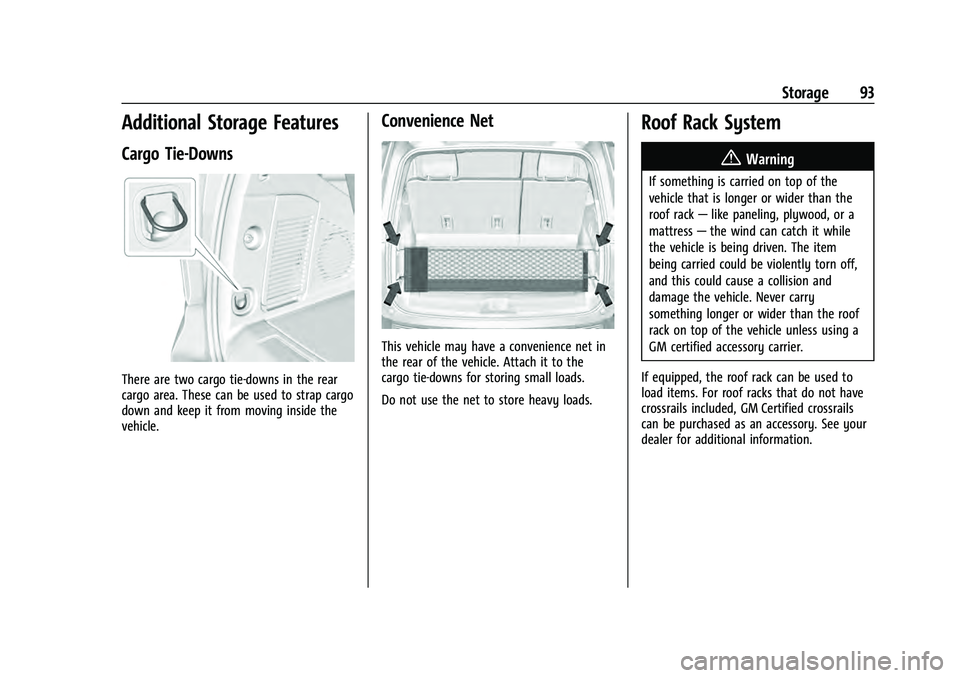 GMC YUKON 2021 Owners Manual GMC Yukon/Yukon XL/Denali Owner Manual (GMNA-Localizing-U.S./
Canada/Mexico-13690468) - 2021 - crc - 8/14/20
Storage 93
Additional Storage Features
Cargo Tie-Downs
There are two cargo tie-downs in the GMC YUKON 2021 Owners Manual GMC Yukon/Yukon XL/Denali Owner Manual (GMNA-Localizing-U.S./
Canada/Mexico-13690468) - 2021 - crc - 8/14/20
Storage 93
Additional Storage Features
Cargo Tie-Downs
There are two cargo tie-downs in the