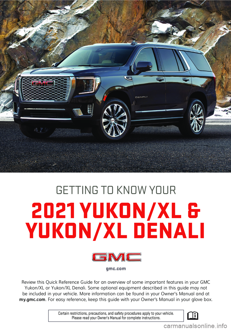 GMC YUKON 2021  Get To Know Guide 1
Review this Quick Reference Guide for an overview of some important features in your GMC Yukon/XL or Yukon/XL Denali. Some optional equipment described in this guide may not be included in your vehi