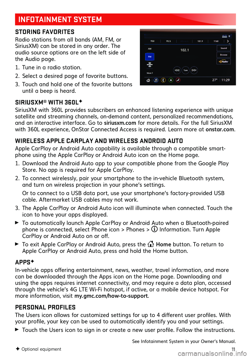 GMC YUKON 2021  Get To Know Guide 11F Optional equipment
INFOTAINMENT SYSTEM
STORING FAVORITES 
Radio stations from all bands (AM, FM, or SiriusXM) can be stored in any order. The audio source options are on the left side of the Audio