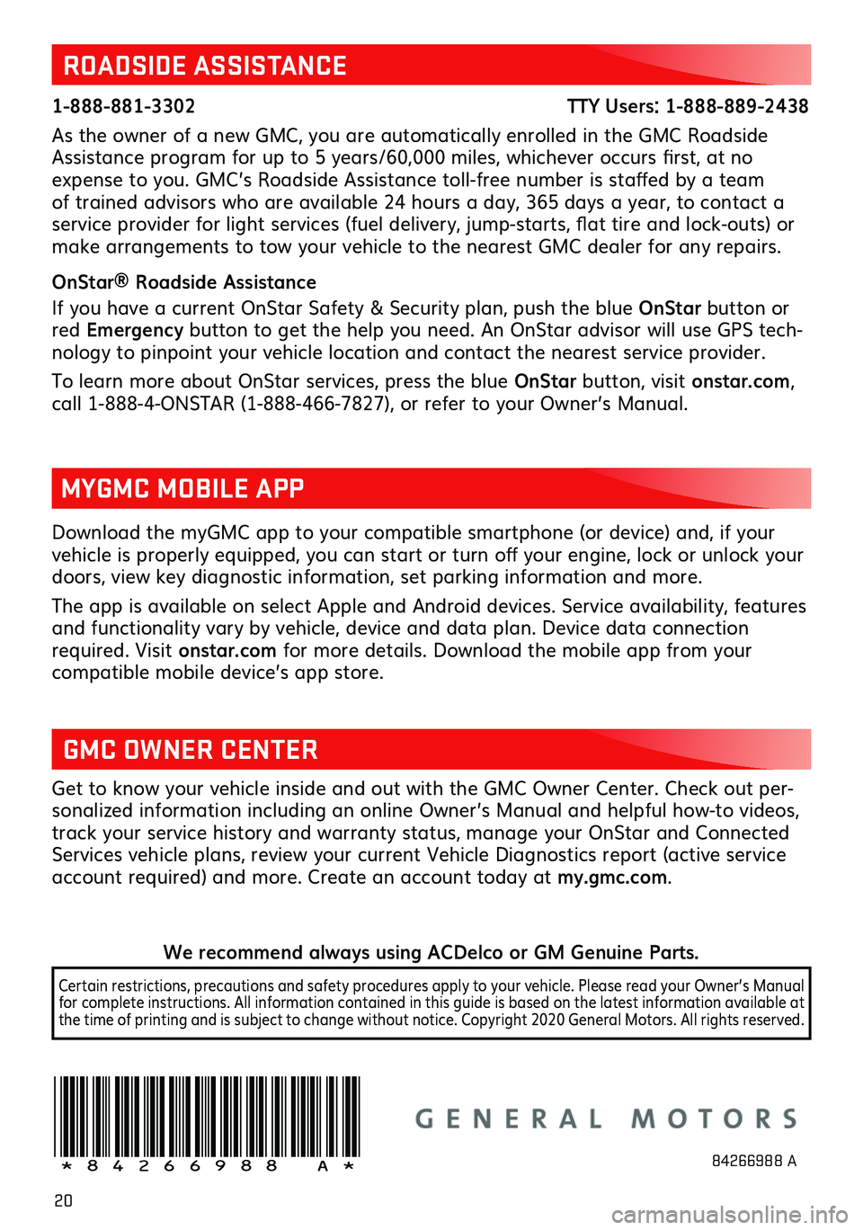 GMC YUKON 2021  Get To Know Guide 20
Download the myGMC app to your compatible smartphone (or device) and, if your vehicle is properly equipped, you can start or turn off your engine, lock or unlock your doors, view key diagnostic inf