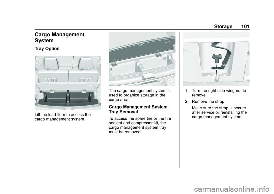 GMC ACADIA 2020 Owners Manual GMC Acadia/Acadia Denali Owner Manual (GMNA-Localizing-U.S./Canada/
Mexico-13687875) - 2020 - CRC - 10/28/19
Storage 101
Cargo Management
System
Tray Option
Lift the load floor to access the
cargo man GMC ACADIA 2020 Owners Manual GMC Acadia/Acadia Denali Owner Manual (GMNA-Localizing-U.S./Canada/
Mexico-13687875) - 2020 - CRC - 10/28/19
Storage 101
Cargo Management
System
Tray Option
Lift the load floor to access the
cargo man