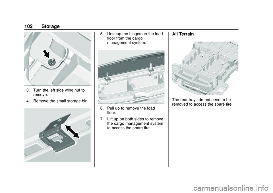 GMC ACADIA 2020 Owners Manual GMC Acadia/Acadia Denali Owner Manual (GMNA-Localizing-U.S./Canada/
Mexico-13687875) - 2020 - CRC - 10/28/19
102 Storage
3. Turn the left side wing nut toremove.
4. Remove the small storage bin.
5. Un GMC ACADIA 2020 Owners Manual GMC Acadia/Acadia Denali Owner Manual (GMNA-Localizing-U.S./Canada/
Mexico-13687875) - 2020 - CRC - 10/28/19
102 Storage
3. Turn the left side wing nut toremove.
4. Remove the small storage bin.
5. Un