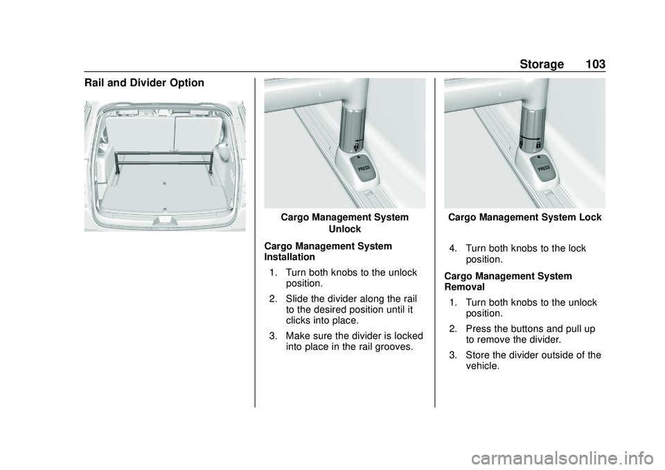 GMC ACADIA 2020 Owners Manual GMC Acadia/Acadia Denali Owner Manual (GMNA-Localizing-U.S./Canada/
Mexico-13687875) - 2020 - CRC - 10/28/19
Storage 103
Rail and Divider Option
Cargo Management SystemUnlock
Cargo Management System
I GMC ACADIA 2020 Owners Manual GMC Acadia/Acadia Denali Owner Manual (GMNA-Localizing-U.S./Canada/
Mexico-13687875) - 2020 - CRC - 10/28/19
Storage 103
Rail and Divider Option
Cargo Management SystemUnlock
Cargo Management System
I
