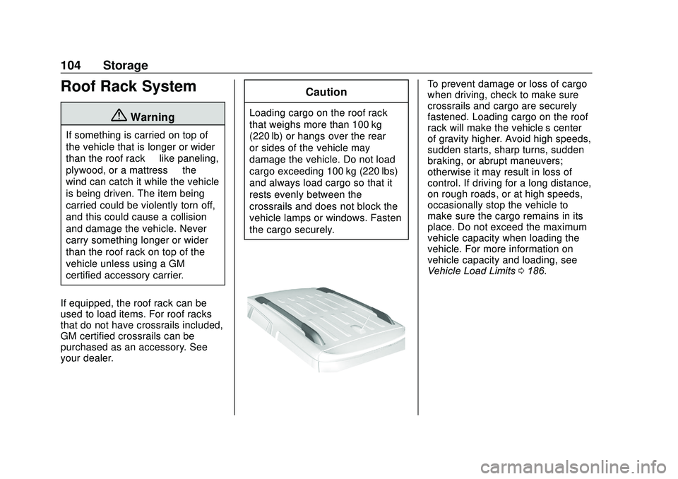 GMC ACADIA 2020 User Guide GMC Acadia/Acadia Denali Owner Manual (GMNA-Localizing-U.S./Canada/
Mexico-13687875) - 2020 - CRC - 10/28/19
104 Storage
Roof Rack System
{Warning
If something is carried on top of
the vehicle that is GMC ACADIA 2020 User Guide GMC Acadia/Acadia Denali Owner Manual (GMNA-Localizing-U.S./Canada/
Mexico-13687875) - 2020 - CRC - 10/28/19
104 Storage
Roof Rack System
{Warning
If something is carried on top of
the vehicle that is