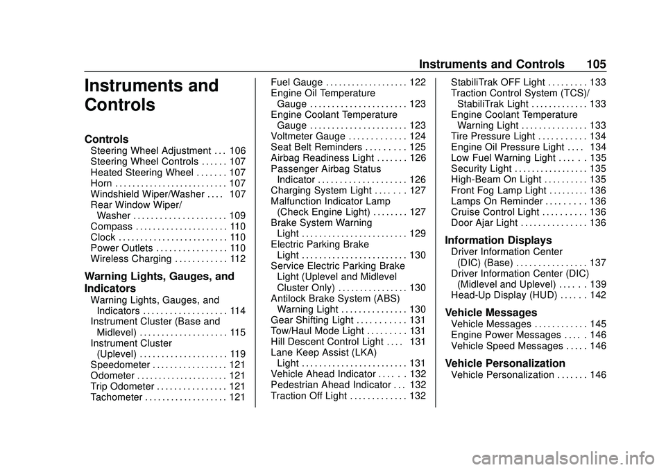 GMC ACADIA 2020  Owners Manual GMC Acadia/Acadia Denali Owner Manual (GMNA-Localizing-U.S./Canada/
Mexico-13687875) - 2020 - CRC - 10/28/19
Instruments and Controls 105
Instruments and
Controls
Controls
Steering Wheel Adjustment . 