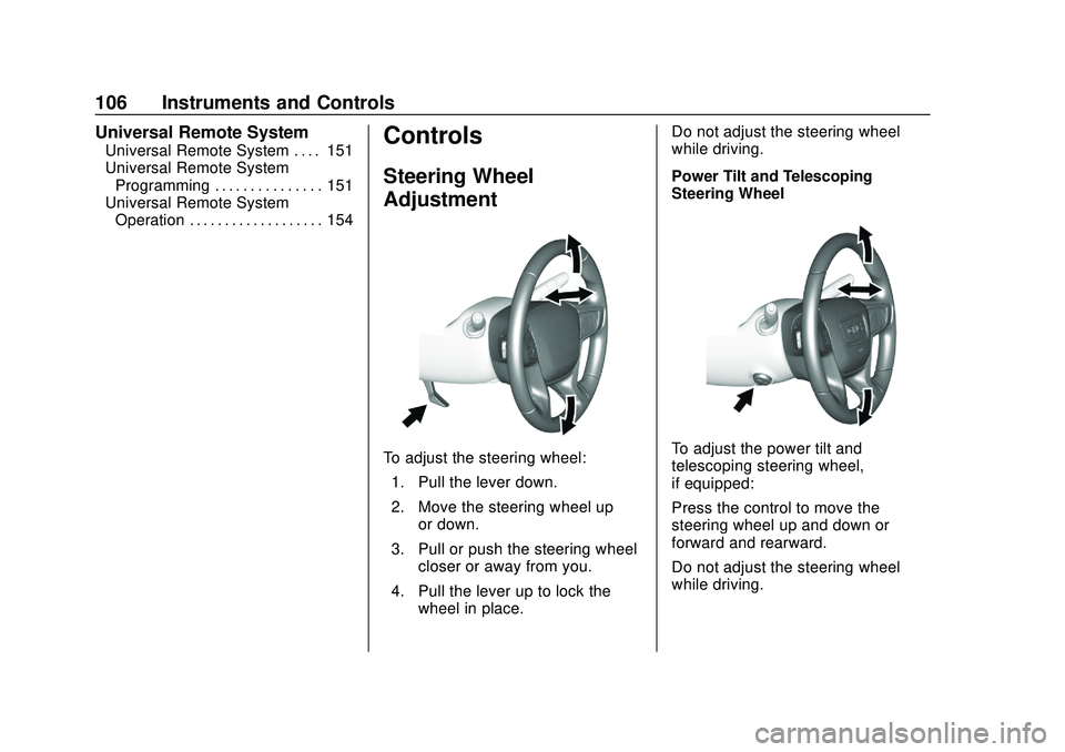 GMC ACADIA 2020  Owners Manual GMC Acadia/Acadia Denali Owner Manual (GMNA-Localizing-U.S./Canada/
Mexico-13687875) - 2020 - CRC - 10/28/19
106 Instruments and Controls
Universal Remote System
Universal Remote System . . . . 151
Un