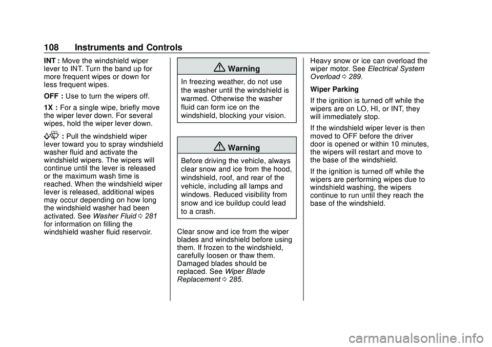 GMC ACADIA 2020  Owners Manual GMC Acadia/Acadia Denali Owner Manual (GMNA-Localizing-U.S./Canada/
Mexico-13687875) - 2020 - CRC - 10/28/19
108 Instruments and Controls
INT :Move the windshield wiper
lever to INT. Turn the band up 