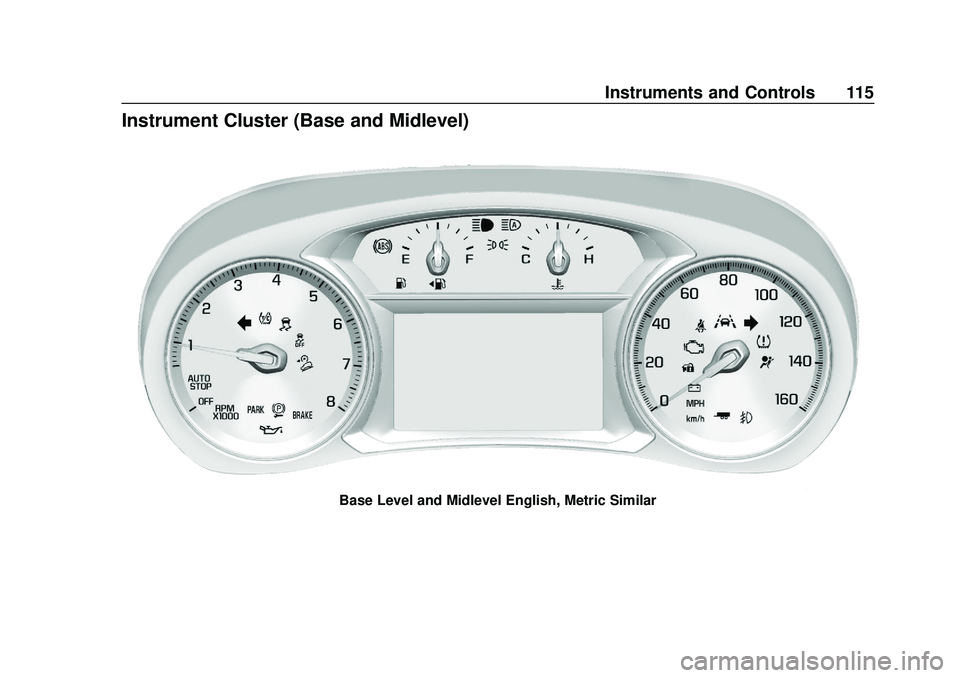 GMC ACADIA 2020 Owners Manual GMC Acadia/Acadia Denali Owner Manual (GMNA-Localizing-U.S./Canada/
Mexico-13687875) - 2020 - CRC - 10/28/19
Instruments and Controls 115
Instrument Cluster (Base and Midlevel)
Base Level and Midlevel GMC ACADIA 2020 Owners Manual GMC Acadia/Acadia Denali Owner Manual (GMNA-Localizing-U.S./Canada/
Mexico-13687875) - 2020 - CRC - 10/28/19
Instruments and Controls 115
Instrument Cluster (Base and Midlevel)
Base Level and Midlevel